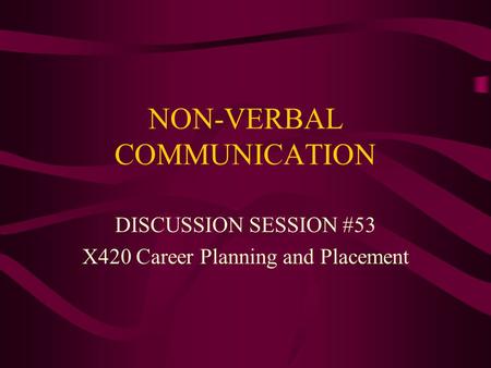NON-VERBAL COMMUNICATION DISCUSSION SESSION #53 X420 Career Planning and Placement.
