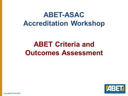 ABET-ASAC Accreditation Workshop ABET Criteria and Outcomes Assessment