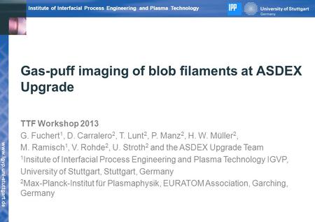 Www.igvp.uni-stuttgart.de Institute of Interfacial Process Engineering and Plasma Technology Gas-puff imaging of blob filaments at ASDEX Upgrade TTF Workshop.