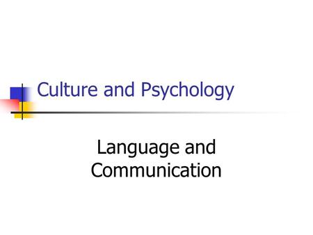 Culture and Psychology Language and Communication.