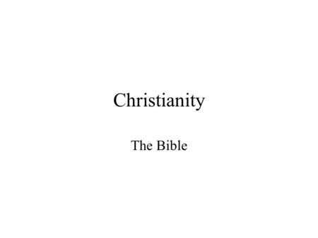Christianity The Bible. Contents The Basics The Old Testament The New Testament Using the Bible Interpreting the Bible Summary.