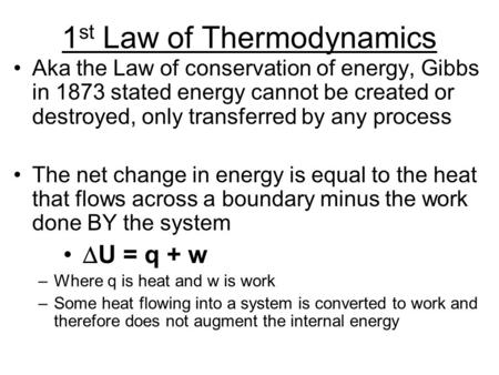Aka the Law of conservation of energy, Gibbs in 1873 stated energy cannot be created or destroyed, only transferred by any process The net change in energy.