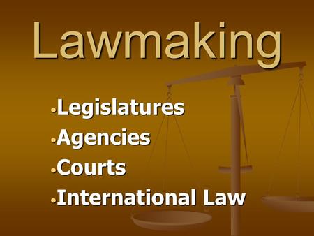 Legislatures Agencies Courts International Law