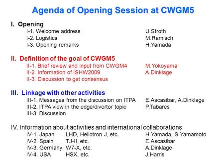 I. Opening I-1. Welcome address U.Stroth I-2. Logistics M.Ramisch I-3. Opening remarks H.Yamada II. Definition of the goal of CWGM5 II-1. Brief review.