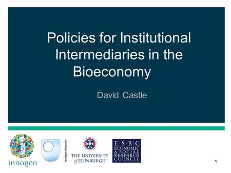1 Policies for Institutional Intermediaries in the Bioeconomy David Castle.