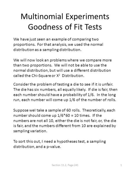 Multinomial Experiments Goodness of Fit Tests We have just seen an example of comparing two proportions. For that analysis, we used the normal distribution.
