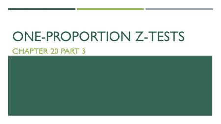 ONE-PROPORTION Z-TESTS CHAPTER 20 PART 3. 4 Steps : 1)State the hypotheses 2)Check conditions and model (Normal model) 3)Mechanics (Find z-score and P-value)