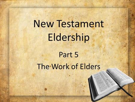 New Testament Eldership Part 5 The Work of Elders.