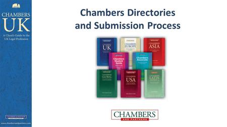 Chambers Directories and Submission Process. How Clients use Chambers Secondary source Uncovering the unknown Clients trust our independence Character.