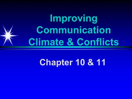 Improving Communication Climate & Conflicts Chapter 10 & 11.