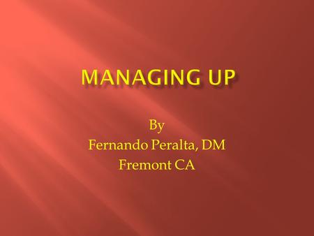 By Fernando Peralta, DM Fremont CA. A major challenge employees face when dealing with a Supervisor, Manager or an Executive is how to express an idea.