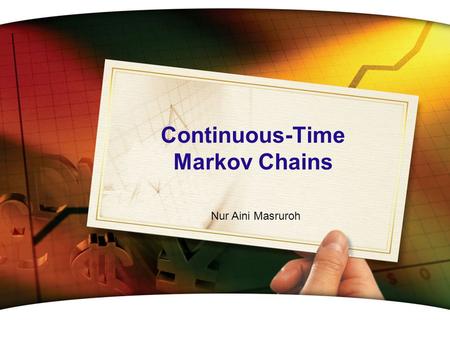 Continuous-Time Markov Chains Nur Aini Masruroh. LOGO Introduction  A continuous-time Markov chain is a stochastic process having the Markovian property.