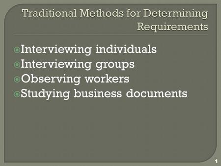  Interviewing individuals  Interviewing groups  Observing workers  Studying business documents 1.