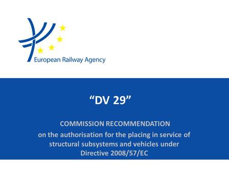 “DV 29” COMMISSION RECOMMENDATION on the authorisation for the placing in service of structural subsystems and vehicles under Directive 2008/57/EC.