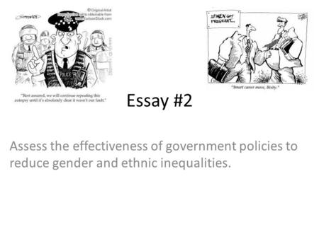 Essay #2 Assess the effectiveness of government policies to reduce gender and ethnic inequalities.