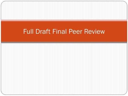 Full Draft Final Peer Review. Wednesday 12/04/13 You Need: 1. Full rough draft (Intro, body, conclusion) 2. Highlighters: Green, Pink, Yellow 3. Pen/pencil.