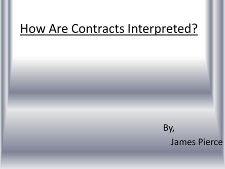 How Are Contracts Interpreted? By, James Pierce. DoNow Highman bought a new personal computer from Advance Electronics. She signed the store’s usual contract,
