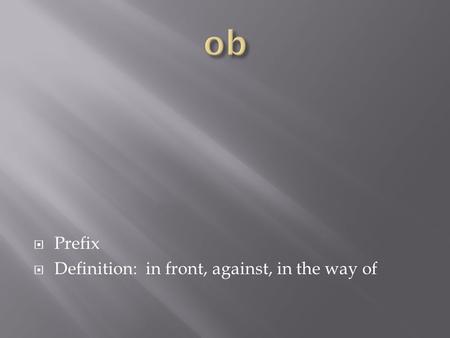  Prefix  Definition: in front, against, in the way of.