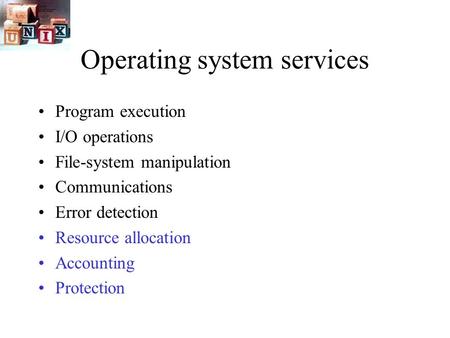 Operating system services Program execution I/O operations File-system manipulation Communications Error detection Resource allocation Accounting Protection.