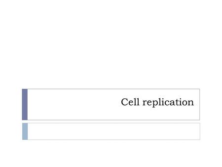 Cell replication. Types of cell replication Mitosis Meiosis  Making clone cells  For growth, repair and reproduction  Occurs in somatic cells  Output: