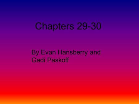 Chapters 29-30 By Evan Hansberry and Gadi Paskoff.
