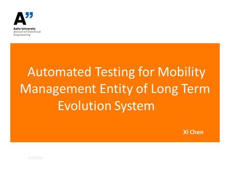 Automated Testing for Mobility Management Entity of Long Term Evolution System 5/5/2015 Xi Chen.