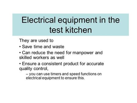 Electrical equipment in the test kitchen They are used to Save time and waste Can reduce the need for manpower and skilled workers as well Ensure a consistent.