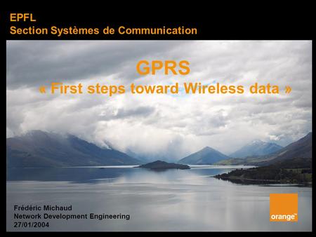June 2002 V1.0 Page 1 GPRS « First steps toward Wireless data » EPFL Section Systèmes de Communication Frédéric Michaud Network Development Engineering.