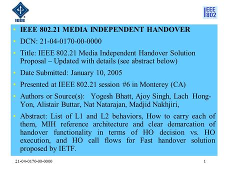 21-04-0170-00-00001 IEEE 802.21 MEDIA INDEPENDENT HANDOVER DCN: 21-04-0170-00-0000 Title: IEEE 802.21 Media Independent Handover Solution Proposal – Updated.