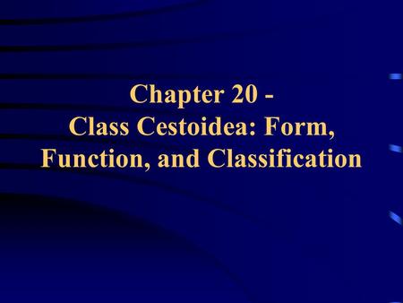 Chapter 20 - Class Cestoidea: Form, Function, and Classification.