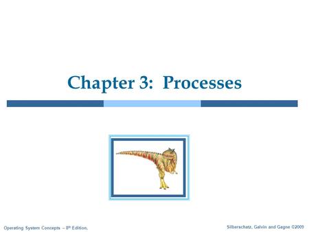 Silberschatz, Galvin and Gagne ©2009 Operating System Concepts – 8 th Edition, Chapter 3: Processes.
