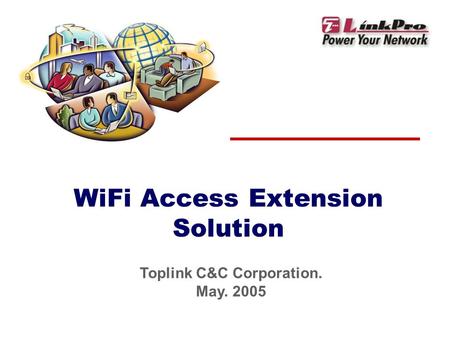 WiFi Access Extension Solution Toplink C&C Corporation. May. 2005.