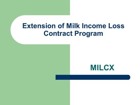 Extension of Milk Income Loss Contract Program MILCX.