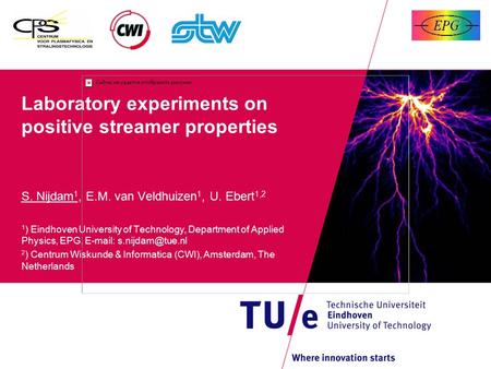 Laboratory experiments on positive streamer properties S. Nijdam 1, E.M. van Veldhuizen 1, U. Ebert 1,2 1 ) Eindhoven University of Technology, Department.
