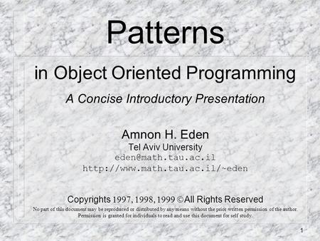 1 Patterns in Object Oriented Programming A Concise Introductory Presentation Amnon H. Eden Tel Aviv University