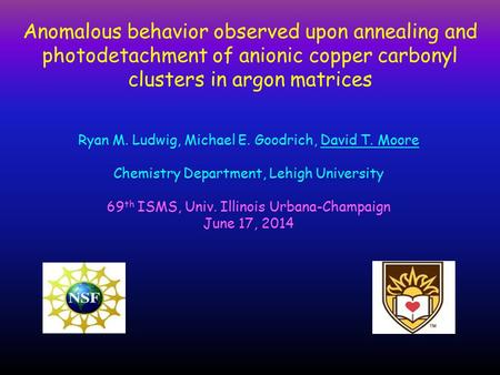 Anomalous behavior observed upon annealing and photodetachment of anionic copper carbonyl clusters in argon matrices Ryan M. Ludwig, Michael E. Goodrich,