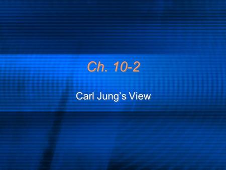 Ch. 10-2 Carl Jung’s View. Personal Unconscious In Jung’s theory of personality, one of the two levels of unconscious; it contains the individuals repressed.