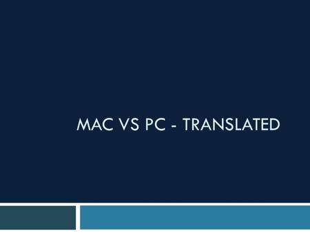 MAC VS PC - TRANSLATED. The Basics PCMac Ctrl Command ⌘ Alt Opt ⌥ Shift Shift ⇧ Right ClickCommand click BackspaceDelete fn delete.