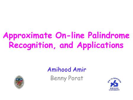 Approximate On-line Palindrome Recognition, and Applications Amihood Amir Benny Porat.