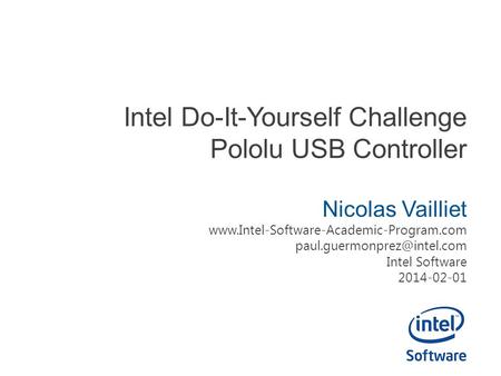 Intel Do-It-Yourself Challenge Pololu USB Controller Nicolas Vailliet  Intel Software.