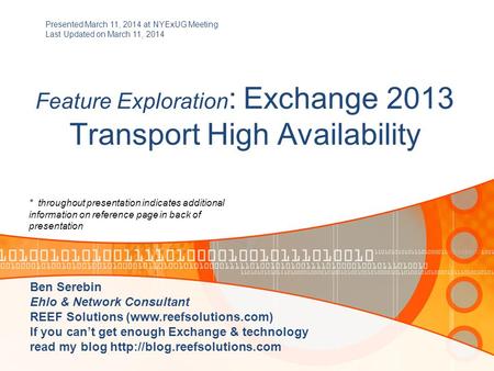Feature Exploration : Exchange 2013 Transport High Availability Presented March 11, 2014 at NYExUG Meeting Last Updated on March 11, 2014 Ben Serebin Ehlo.