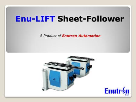 Enu-LIFT Sheet-Follower A Product of Enutron Automation.
