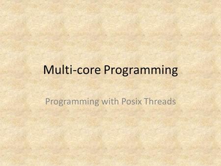 Multi-core Programming Programming with Posix Threads.