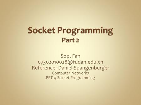 Sop, Fan Reference: Daniel Spangenberger Computer Networks PPT-4 Socket Programming.