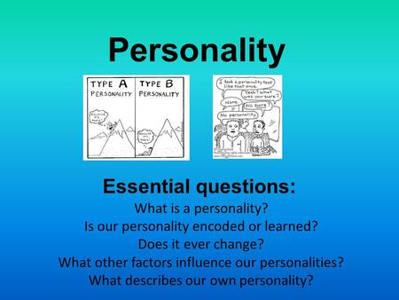 Personality Essential questions: What is a personality?