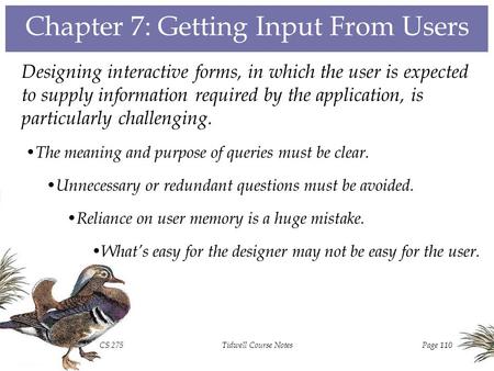 CS 275Tidwell Course NotesPage 110 Chapter 7: Getting Input From Users Designing interactive forms, in which the user is expected to supply information.