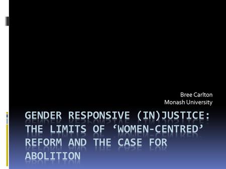 Bree Carlton Monash University. Gendered justice?  National increase of 60% among women compared to 35% among men (ABS 2010)  1999-2009: the Victorian.