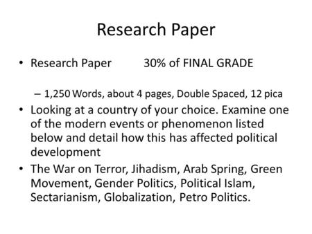 Research Paper Research Paper 30% of FINAL GRADE – 1,250 Words, about 4 pages, Double Spaced, 12 pica Looking at a country of your choice. Examine one.