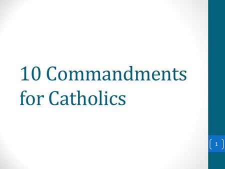 10 Commandments for Catholics 1. 2 Commandment “You shall not…” What it means for Catholics 1 –.. have other Gods before me. - avoid putting anything.
