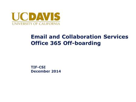 Email and Collaboration Services Office 365 Off-boarding TIF-CSI December 2014.